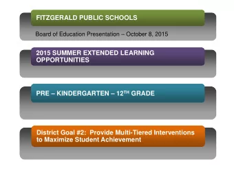 FITZGERALD PUBLIC SCHOOLS  Board of Education Presentation  October 8, 2015  2015 SUMMER