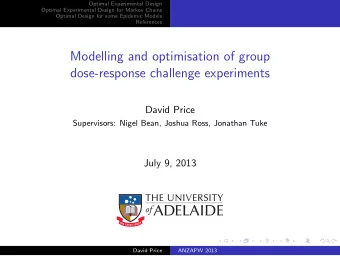Modelling and optimisation of group  dose-response challenge experiments  David Price  Supervisors: