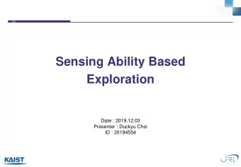 Sensing Ability Based  Exploration  Date : 2019.12.03  Presenter : Duckyu Choi  ID : 20194554  0.