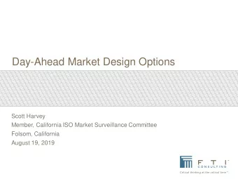 Day-Ahead Market Design Options  Scott Harvey  Member, California ISO Market Surveillance Committee