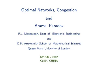 Optimal Networks, Congestion  and  Braess Paradox  R.J. Mondrag  on, Dept of  Electronic