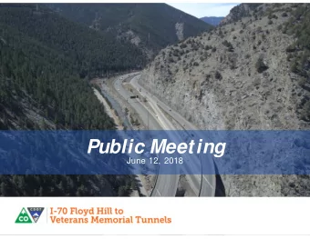 Public Meeting  June 12, 2018  Welcome t o t he I-70 Floyd Hill To  Vet erans Memorial Tunnels