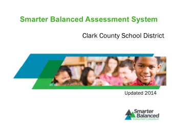 Smarter Balanced Assessment System  Clark County School District  Updated 2014  Common Core State