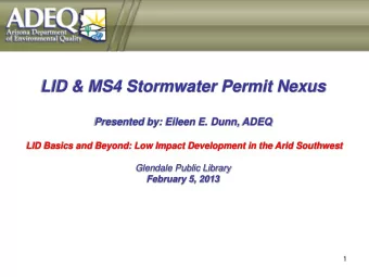 LID &amp; MS4 Stormwater Permit Nexus  Presented by: Eileen E. Dunn, ADEQ  LID Basics and Beyond: