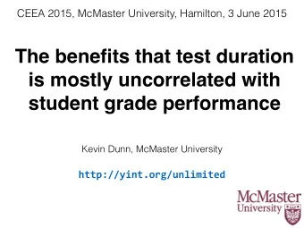 The benefits that test duration  is mostly uncorrelated with  student grade performance  Kevin
