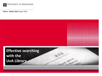 Effective searching  with the  UvA Library  What does the UvA Library offer you?  1. Books and