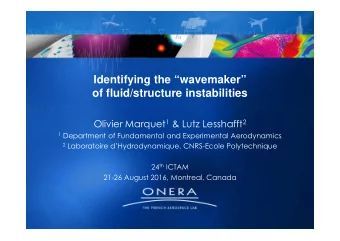 Identifying the wavemaker  of fluid/structure instabilities Olivier Marquet 1 &amp; Lutz