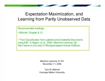 Expectation Maximization, and  Learning from Partly Unobserved Data  Recommended readings: