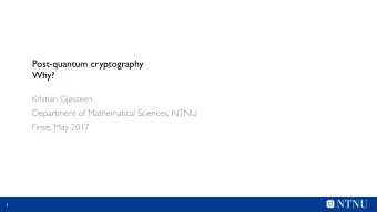 Post-quantum cryptography  Why?  Kristian Gjsteen  Department of Mathematical Sciences, NTNU