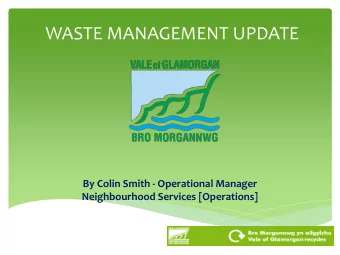 By Colin Smith - Operational Manager  Neighbourhood Services [Operations]  WASTE MANAGEMENT UPDATE