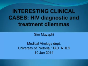 Sim Mayaphi  Medical Virology dept.  University of Pretoria / TAD  NHLS  10 Jun 2014  Goals of the