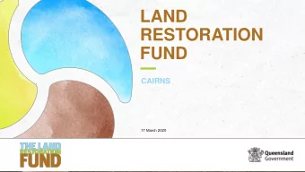 LAND  RESTORATION  FUND  CAIRNS  17 March 2020  Presentation overview  About the Land