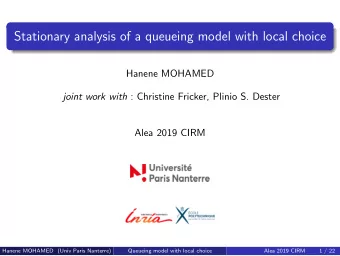 Stationary analysis of a queueing model with local choice  Hanene MOHAMED joint work with :