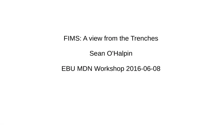 fims a view from the trenches sean o halpin ebu mdn