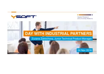DAY WITH INDUSTRIAL PARTNERS  Zuzana Zatrochova, Junior Technical Product Manager  24 Nov 2016  1