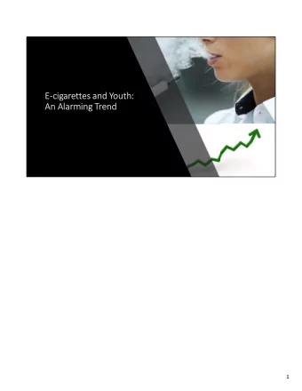 E-cigarettes and Youth:  An Alarming Trend  1  What are they?  Who is using them?  What well