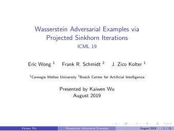 Wasserstein Adversarial Examples via  Projected Sinkhorn Iterations  ICML 19 Eric Wong 1 Frank R.