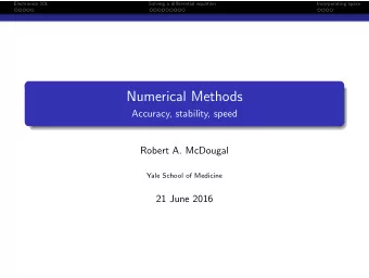 Numerical Methods  Accuracy, stability, speed  Robert A. McDougal  Yale School of Medicine  21 June