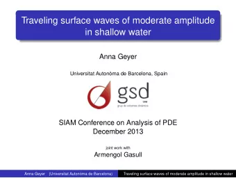 Traveling surface waves of moderate amplitude  in shallow water  Anna Geyer  Universitat Autonma