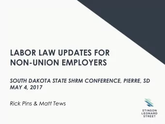 LABOR LAW UPDATES FOR  NON-UNION EMPLOYERS  SOUTH DAKOTA STATE SHRM CONFERENCE, PIERRE, SD  MAY 4,