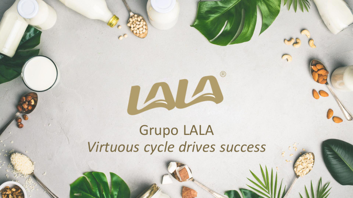 grupo lala virtuous cycle drives success safe harbor