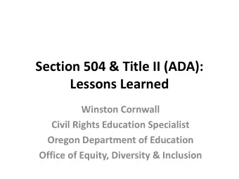 Section 504 &amp; Title II (ADA):  Lessons Learned  Winston Cornwall  Civil Rights Education