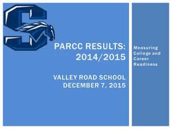 PARCC RESULTS:  Measuring  College and  2014/2015  Career  Readiness  VALLEY ROAD SCHOOL  DECEMBER