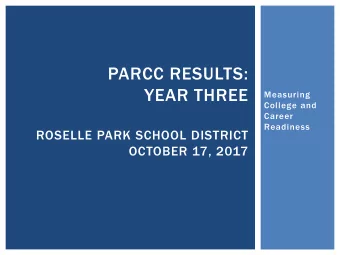 PARCC RESULTS:  YEAR THREE  Measuring  College and  Career  Readiness  ROSELLE PARK SCHOOL DISTRICT