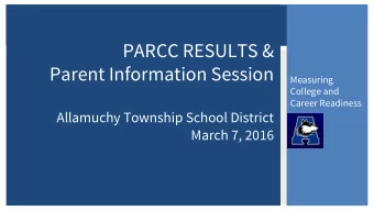 PARCC RESULTS &amp;  Parent Information Session  Measuring  College and  Career Readiness