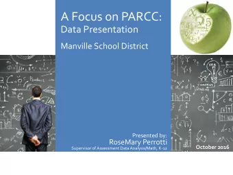A Focus on PARCC:  Data Presentation  Manville School District  Presented by:  RoseMary Perrotti