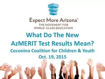 What Do The New  AzMERIT Test Results Mean?  Coconino Coalition for Children &amp; Youth  Oct. 19,