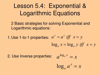 Lesson 5.4:  Exponential &amp;  Logarithmic Equations  2 Basic strategies for solving Exponential