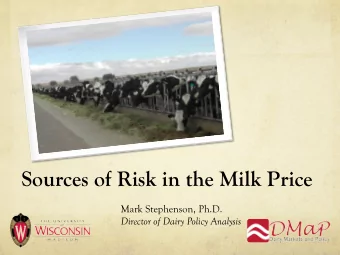 Sources of Risk in the Milk Price  Mark Stephenson, Ph.D.  Director of Dairy Policy Analysis