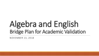 Algebra and English  Bridge Plan for Academic Validation  NOVEMBER 13, 2018  Graduation