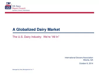 A Globalized Dairy Market  The U.S. Dairy Industry:  Were All In  International Grocers