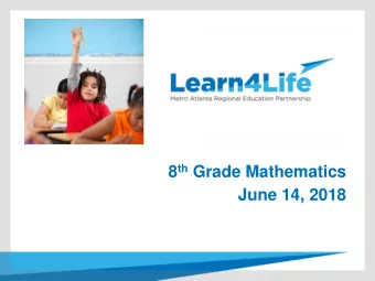 8 th Grade Mathematics  June 14, 2018  Todays Agenda  1. Provide an Overview of Learn4Life  2.