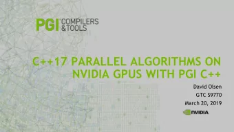 NVIDIA GPUS WITH PGI C++  David Olsen  GTC S9770  March 20, 2019  __global__ void