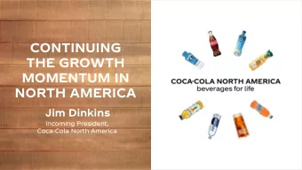 CONTINUING  THE GROWTH  MOMENTUM IN  NORTH AMERICA  Jim Dinkins  Incoming President,  Coca-Cola