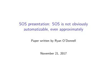 SOS presentation: SOS is not obviously  automatizable, even approximately  Paper written by Ryan