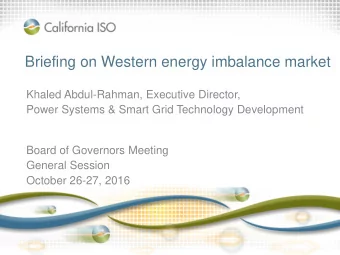 Briefing on Western energy imbalance market  Khaled Abdul-Rahman, Executive Director,  Power