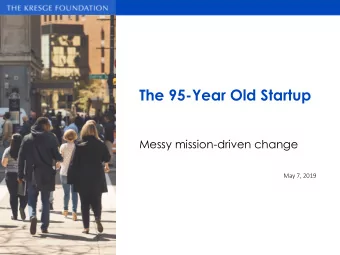 The 95-Year Old Startup  Messy mission-driven change  May 7, 2019  FOUNDATION HISTORY  I never