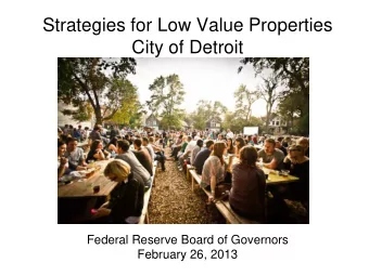 Strategies for Low Value Properties  City of Detroit  Federal Reserve Board of Governors  February
