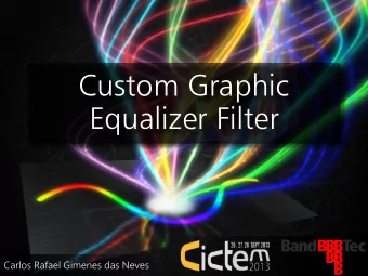 Custom Graphic  Equalizer Filter  Carlos Rafael Gimenes das Neves  Allow me to start by  telling a