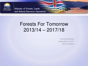 Forests For Tomorrow 2013/14  2017/18  Provincial Meeting  September 12, 2012  Allan Powelson
