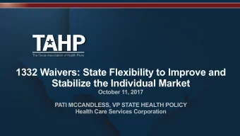 1332 Waivers: State Flexibility to Improve and  Stabilize the Individual Market  October 11, 2017