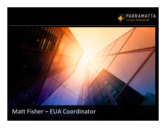 Matt Fisher  EUA Coordinator Overview of Parramatta today Overview of Parramatta today Overview