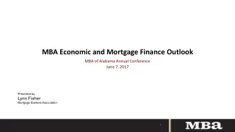 MBA Economic and Mortgage Finance Outlook  MBA of Alabama Annual Conference  June 7, 2017