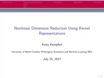 Nonlinear Dimension Reduction Using Kernel  Representations  Katie Kempfert  University of North