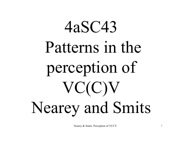 4asc43 patterns in the perception of vc c v nearey and