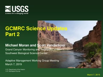 GCMRC Science Updates  Part 2  Michael Moran and Scott Vanderkooi  Grand Canyon Monitoring and